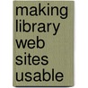 Making Library Web Sites Usable door Tom Lehman