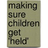 Making Sure Children Get 'Held' door Nicki Weld