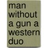 Man Without A Gun A Western Duo