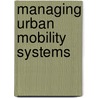 Managing Urban Mobility Systems door Rosario Macario