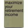 Maximize Your Retirement Income door Scott M. Peterson