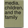 Media, Children, and the Family door Dolf Zillmann