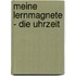 Meine Lernmagnete - Die Uhrzeit