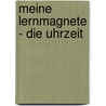 Meine Lernmagnete - Die Uhrzeit door Christina Braun