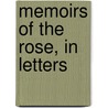 Memoirs Of The Rose, In Letters by Memoirs