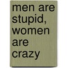 Men Are Stupid, Women Are Crazy door Peter Ruehl