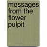 Messages From The Flower Pulpit by Lederman Joan