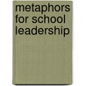 Metaphors For School Leadership door Wade Smith