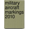 Military Aircraft Markings 2010 by Howard J. Curtis