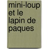 Mini-Loup Et Le Lapin De Paques by Philippe Matter