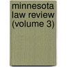 Minnesota Law Review (Volume 3) door University Of Minnesota Law School