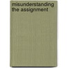 Misunderstanding the Assignment by Douglas Hunt