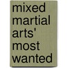 Mixed Martial Arts' Most Wanted by Jr. Hudson