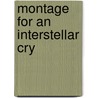 Montage for an Interstellar Cry door Andrew Suknaski