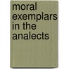 Moral Exemplars In The Analects door Amy Olberding