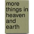 More Things In Heaven And Earth