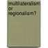 Multilateralism Or Regionalism?