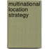 Multinational Location Strategy