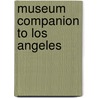 Museum Companion to Los Angeles door Borislav Stanic