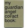 My Guardian Angel Col/Act Book: door Virginia Helen Richards