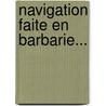 Navigation Faite En Barbarie... by Francis Brooks