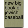 New Big Book Of Jewish Baseball door Peter S. Horvitz