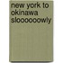 New York To Okinawa Sloooooowly