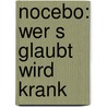 Nocebo: Wer S Glaubt Wird Krank door Magnus Heier