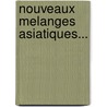 Nouveaux Melanges Asiatiques... by Abel R. Musat