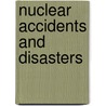 Nuclear Accidents And Disasters door Ph D. James A. Mahaffey