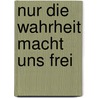 Nur die Wahrheit macht uns frei door Sabatina James
