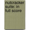 Nutcracker Suite: In Full Score door Peter Ilyitch Tchaikovsky