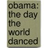 Obama: The Day the World Danced
