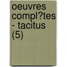 Oeuvres Compl?Tes - Tacitus (5) by Publius Cornelius Tacitus