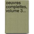 Oeuvres Complettes, Volume 3...