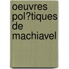 Oeuvres Pol?Tiques De Machiavel by Niccolò Machiavelli