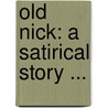 Old Nick: A Satirical Story ... door Edward Du Bois