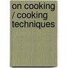 On Cooking / Cooking Techniques by Sarah R. Labensky