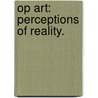 Op Art: Perceptions Of Reality. door Kimberly-Alice D. Gregersen
