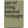 Opt In! Living Beyond Hindsight door E.F. Clark