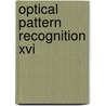 Optical Pattern Recognition Xvi door Tien-Hsin Chao