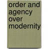 Order And Agency Over Modernity by Kwang-ki Kim