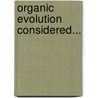 Organic Evolution Considered... door Alfred Fairhurst