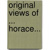 Original Views Of ... Horace... door John Murray (A.M. ).