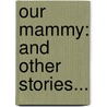 Our Mammy: And Other Stories... by Henrietta G. Daingerfield