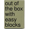 Out Of The Box With Easy Blocks by Melanie Bautista McFarland