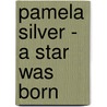 Pamela Silver - a Star was Born by Carolin Verlande