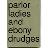 Parlor Ladies and Ebony Drudges door Kibibi Volaria C. Mack