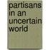 Partisans In An Uncertain World