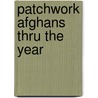 Patchwork Afghans Thru the Year door Martha Brooks Stein